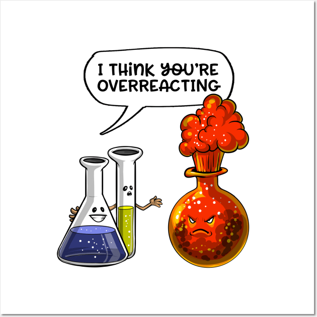 Chemistry You're Overreacting Wall Art by underheaven